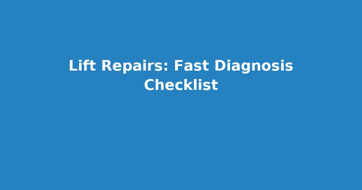 Lift Repairs: Fast Diagnosis Checklist thumbnail