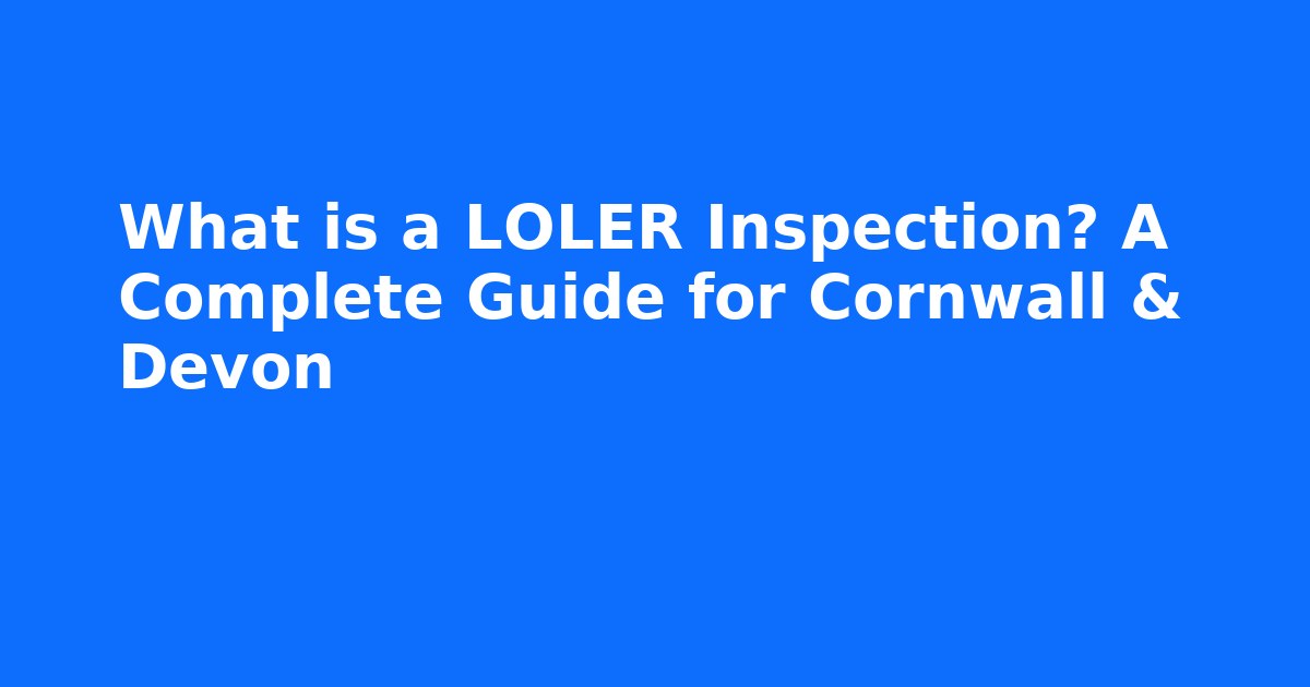 What is a LOLER Inspection? A Complete Guide for Cornwall & Devon thumbnail