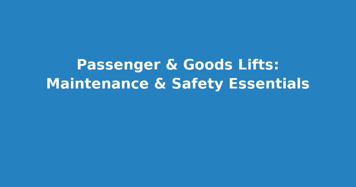 Passenger & Goods Lifts: Maintenance & Safety Essentials thumbnail