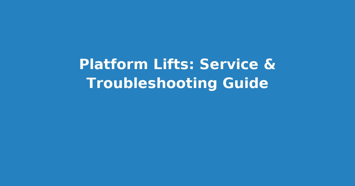 Platform Lifts: Service & Troubleshooting Guide thumbnail